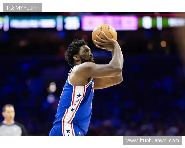 乔尔恩比德率领球队再创辉煌展望新赛季统治内线之路